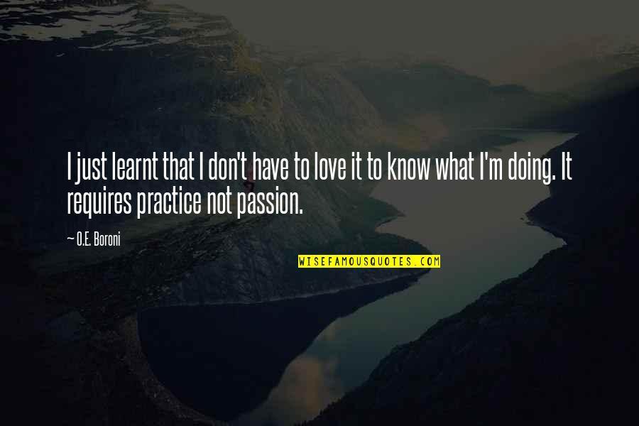 Doing What We Love Quotes By O.E. Boroni: I just learnt that I don't have to