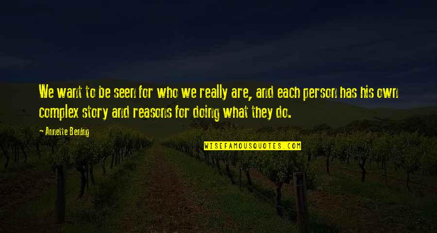 Doing What We Want Quotes By Annette Bening: We want to be seen for who we