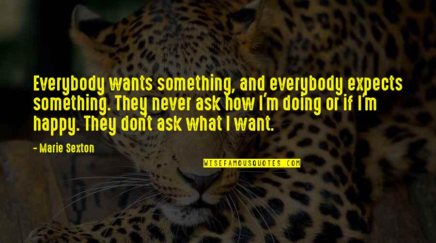 Doing What We Want Quotes By Marie Sexton: Everybody wants something, and everybody expects something. They