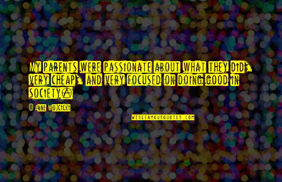 Doing What You Are Good At Quotes By Anne Wojcicki: My parents were passionate about what they did, Doing What You Are Good At Quotes By Anne Wojcicki: My parents were passionate about what they did,