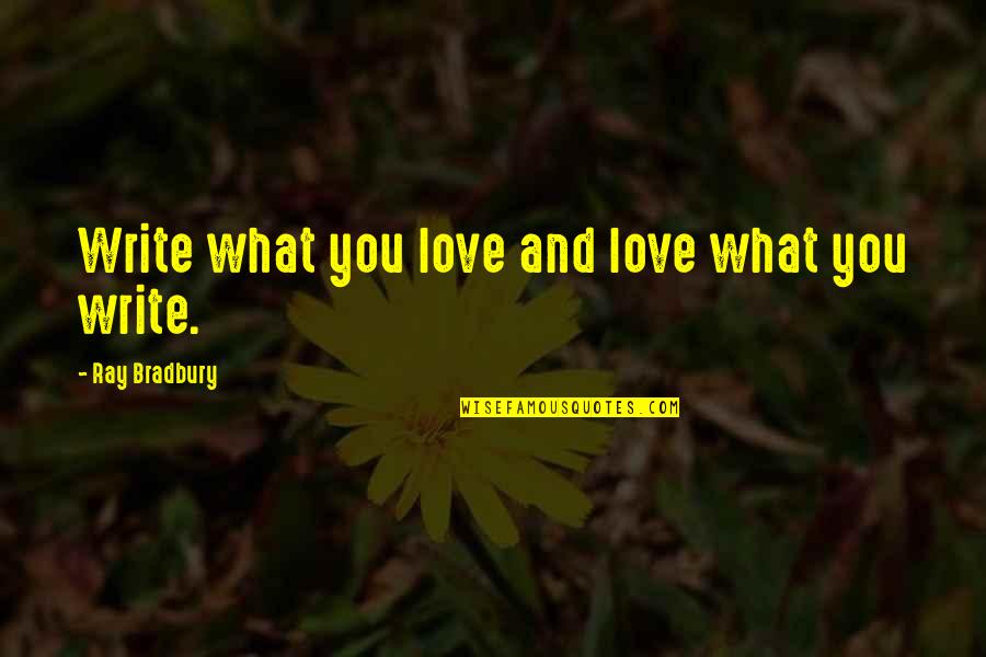 Doing What You Are Good At Quotes By Ray Bradbury: Write what you love and love what you Doing What You Are Good At Quotes By Ray Bradbury: Write what you love and love what you