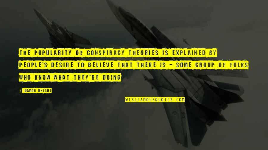 Doing What You Believe In Quotes By Damon Knight: The popularity of conspiracy theories is explained by