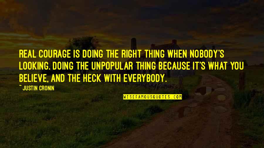 Doing What You Believe In Quotes By Justin Cronin: Real courage is doing the right thing when