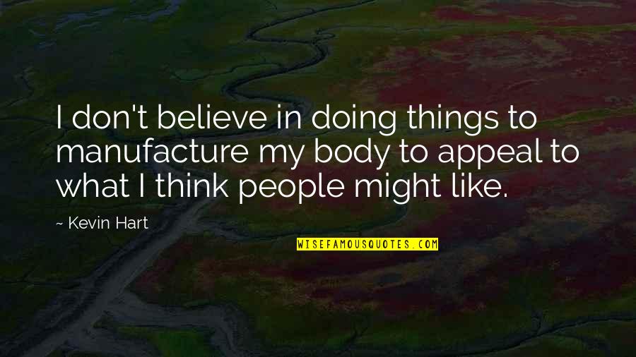 Doing What You Believe In Quotes By Kevin Hart: I don't believe in doing things to manufacture