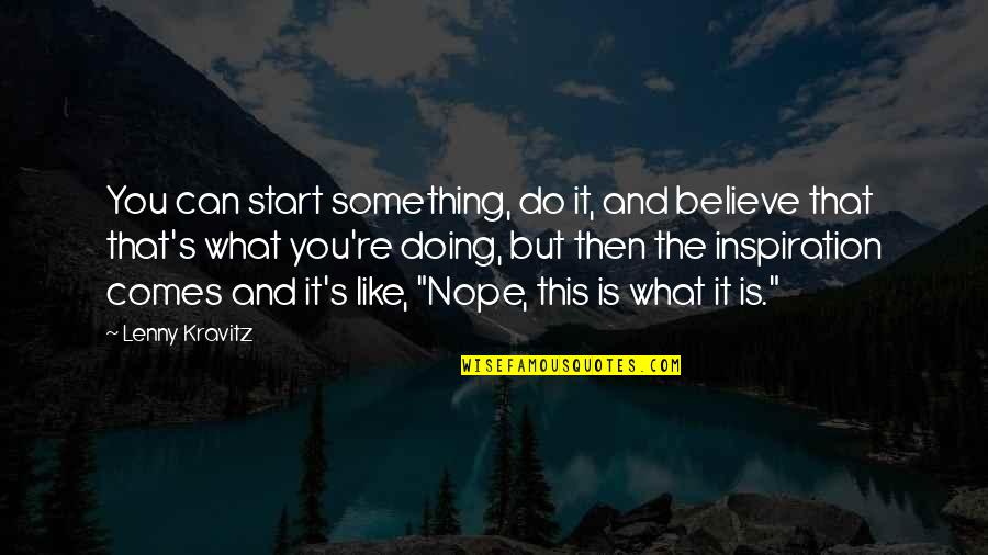 Doing What You Believe In Quotes By Lenny Kravitz: You can start something, do it, and believe