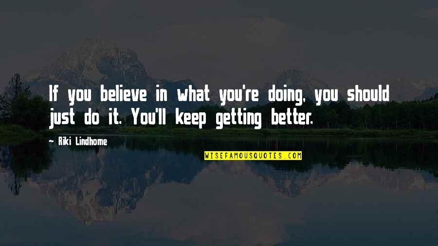 Doing What You Believe In Quotes By Riki Lindhome: If you believe in what you're doing, you
