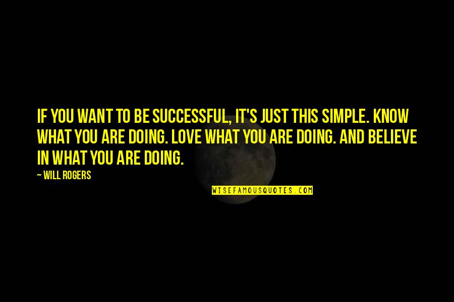 Doing What You Believe In Quotes By Will Rogers: If you want to be successful, it's just