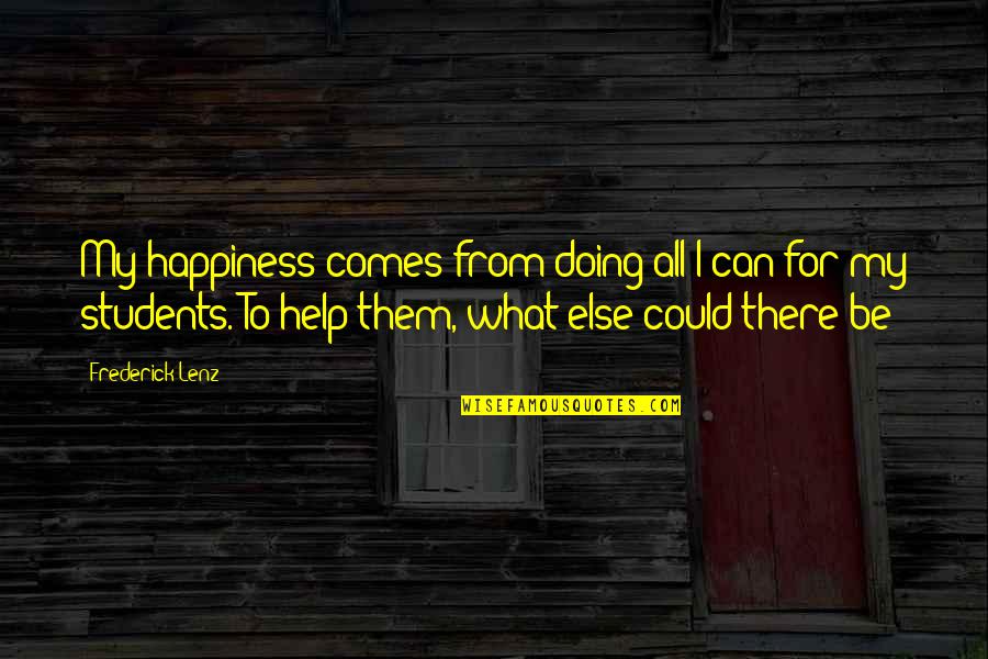Doing What You Can To Help Quotes By Frederick Lenz: My happiness comes from doing all I can