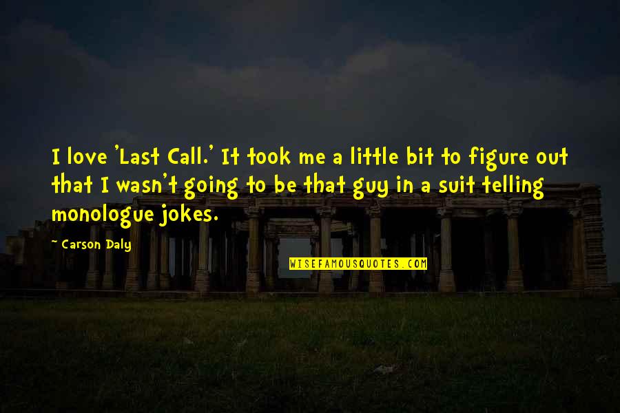 Doing What You Don't Want To Do Quotes By Carson Daly: I love 'Last Call.' It took me a