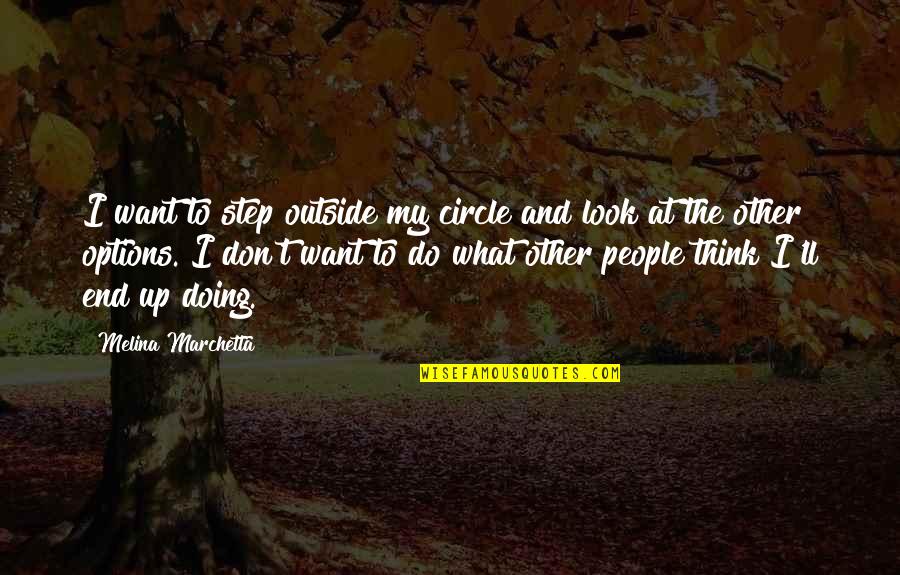 Doing What You Don't Want To Do Quotes By Melina Marchetta: I want to step outside my circle and