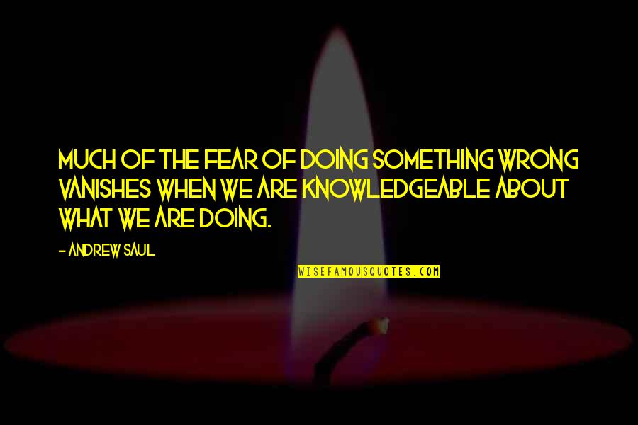 Doing What You Fear Quotes By Andrew Saul: Much of the fear of doing something wrong