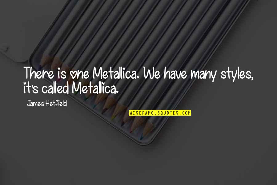 Doing What You Fear Quotes By James Hetfield: There is one Metallica. We have many styles,