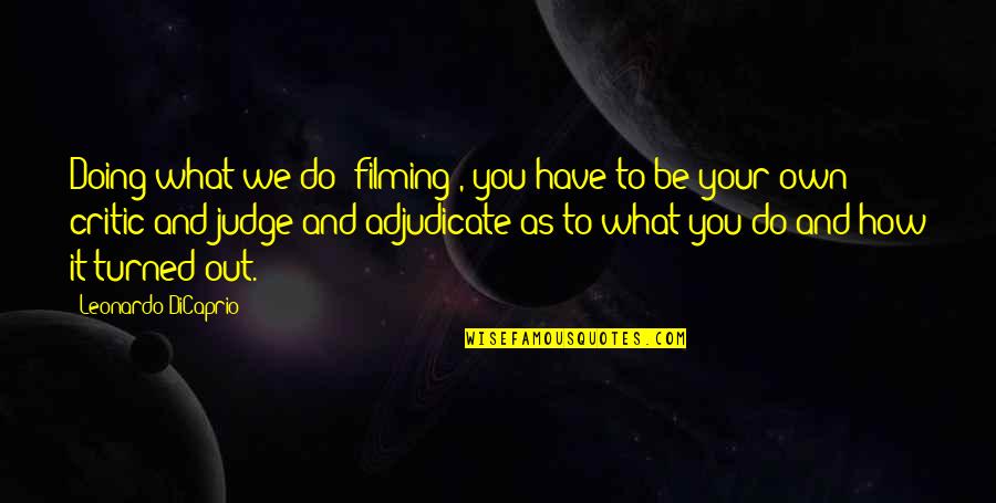 Doing What You Have To Do Quotes By Leonardo DiCaprio: Doing what we do [filming], you have to
