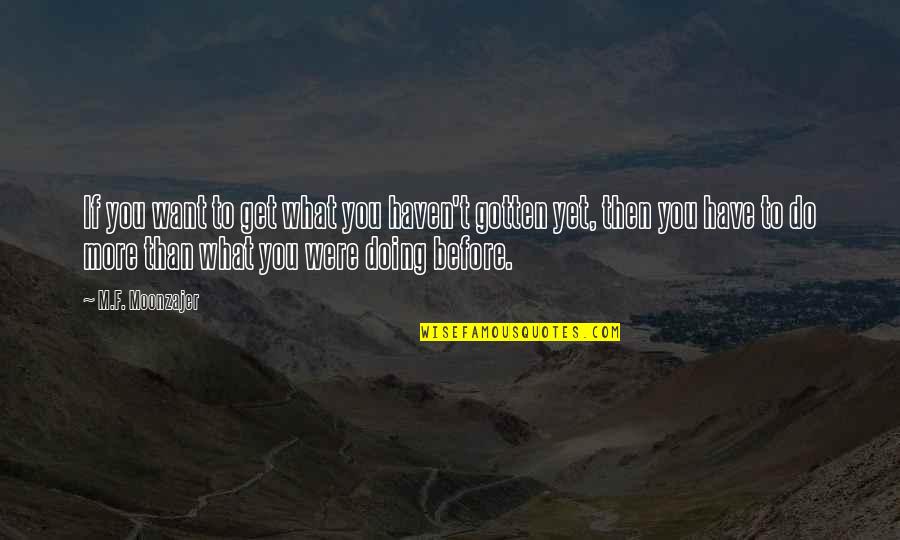 Doing What You Have To Do Quotes By M.F. Moonzajer: If you want to get what you haven't