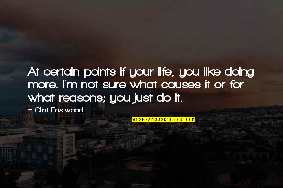 Doing What You Like Quotes By Clint Eastwood: At certain points if your life, you like