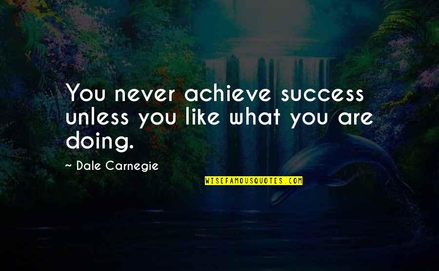 Doing What You Like Quotes By Dale Carnegie: You never achieve success unless you like what