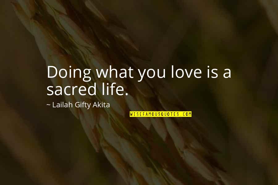 Doing What You Love Quotes By Lailah Gifty Akita: Doing what you love is a sacred life.