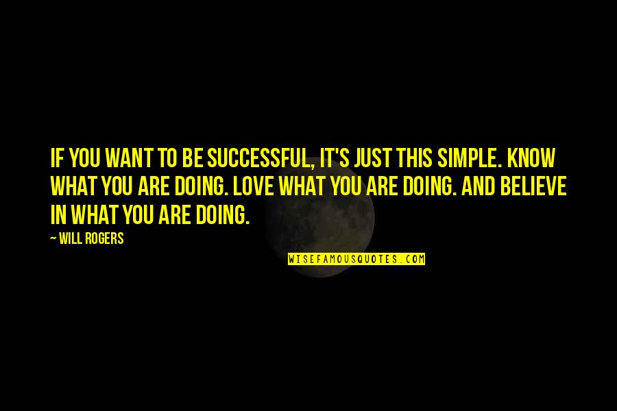 Doing What You Love Quotes By Will Rogers: If you want to be successful, it's just