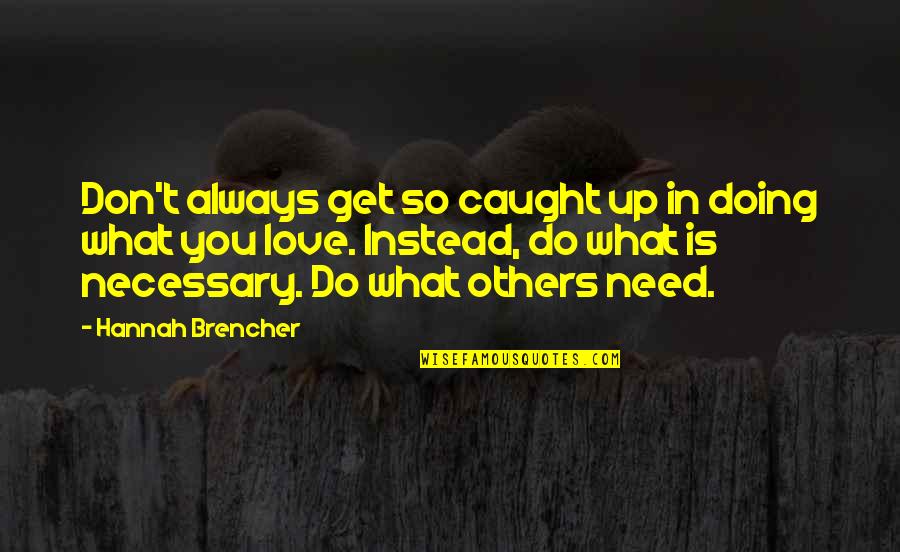 Doing What You Love To Do Quotes By Hannah Brencher: Don't always get so caught up in doing Doing What You Love To Do Quotes By Hannah Brencher: Don't always get so caught up in doing