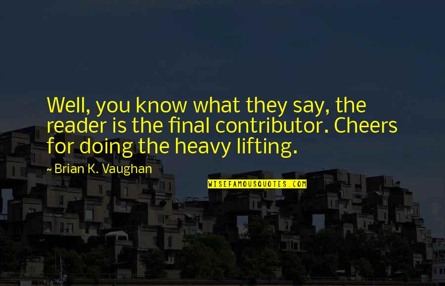 Doing What You Say Quotes By Brian K. Vaughan: Well, you know what they say, the reader Doing What You Say Quotes By Brian K. Vaughan: Well, you know what they say, the reader