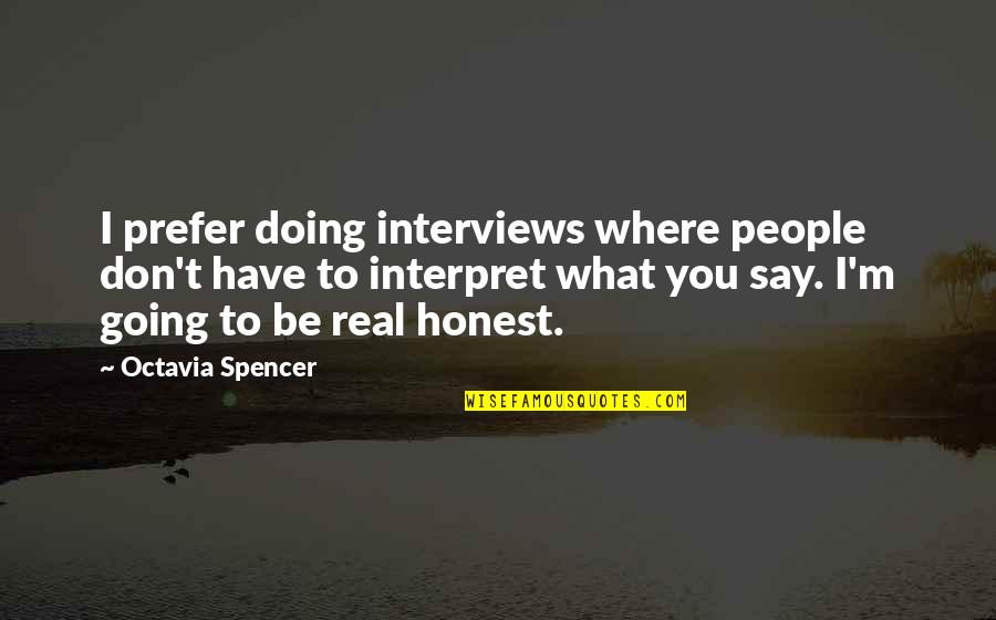 Doing What You Say Quotes By Octavia Spencer: I prefer doing interviews where people don't have