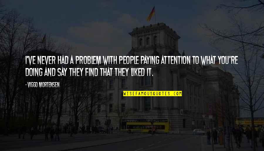 Doing What You Say Quotes By Viggo Mortensen: I've never had a problem with people paying