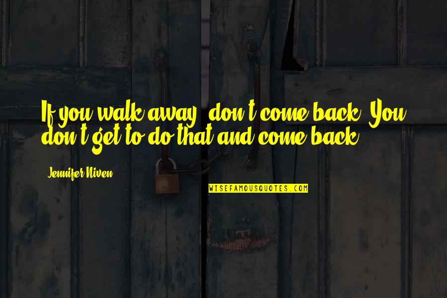 Doing What You Say You Are Going To Do Quotes By Jennifer Niven: If you walk away, don't come back. You