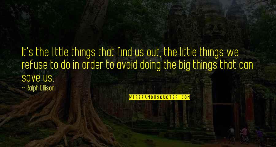 Doing What You Want In Life Quotes By Ralph Ellison: It's the little things that find us out,