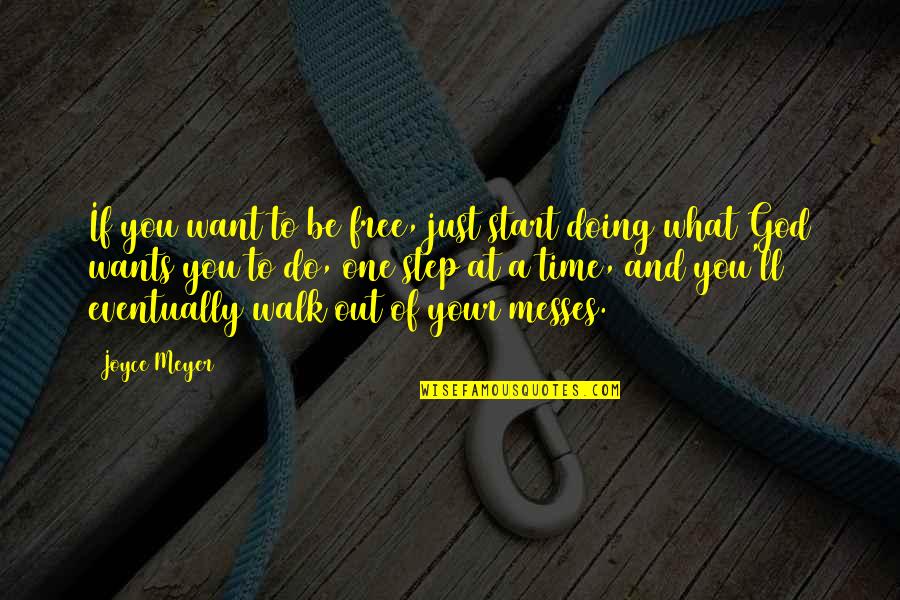 Doing What You Want Quotes By Joyce Meyer: If you want to be free, just start