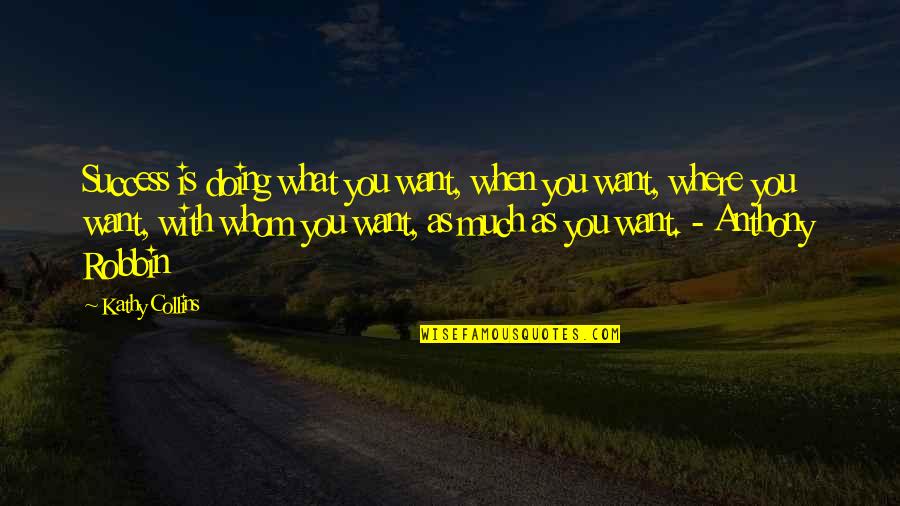 Doing What You Want Quotes By Kathy Collins: Success is doing what you want, when you