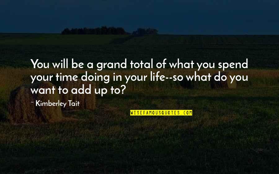 Doing What You Want Quotes By Kimberley Tait: You will be a grand total of what