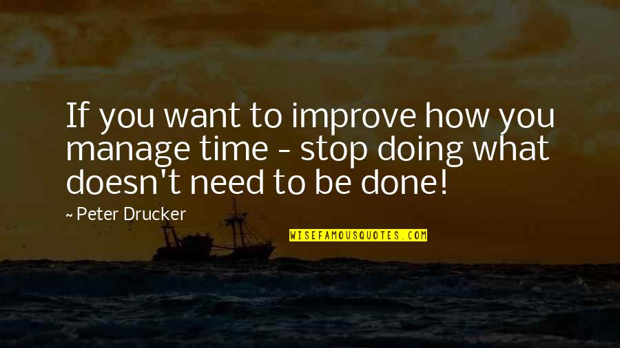 Doing What You Want Quotes By Peter Drucker: If you want to improve how you manage