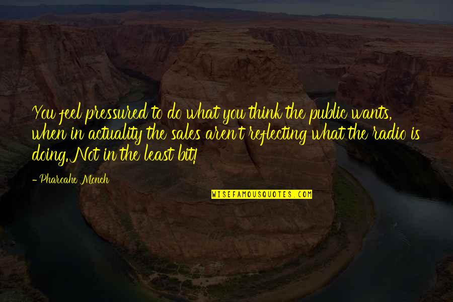 Doing What You Want Quotes By Pharoahe Monch: You feel pressured to do what you think