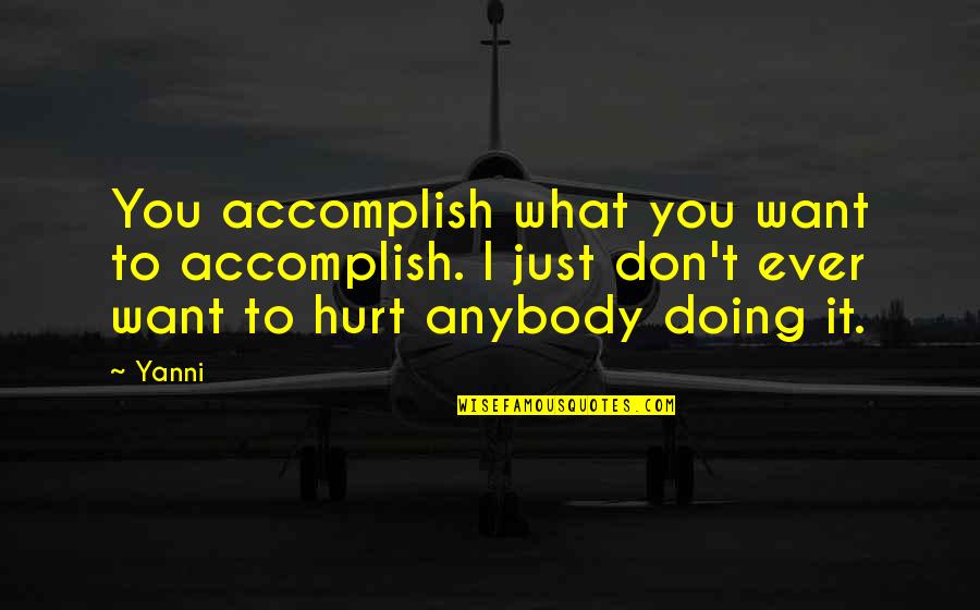 Doing What You Want Quotes By Yanni: You accomplish what you want to accomplish. I