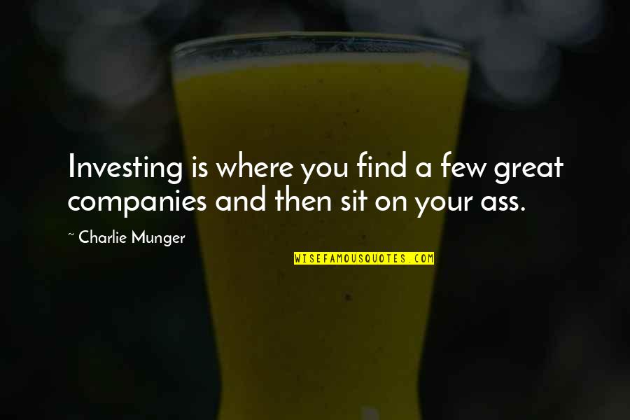 Doing What You Want To Be Happy Quotes By Charlie Munger: Investing is where you find a few great