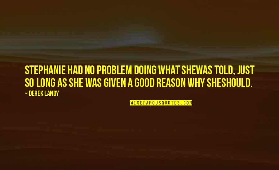 Doing What You're Good At Quotes By Derek Landy: Stephanie had no problem doing what shewas told,