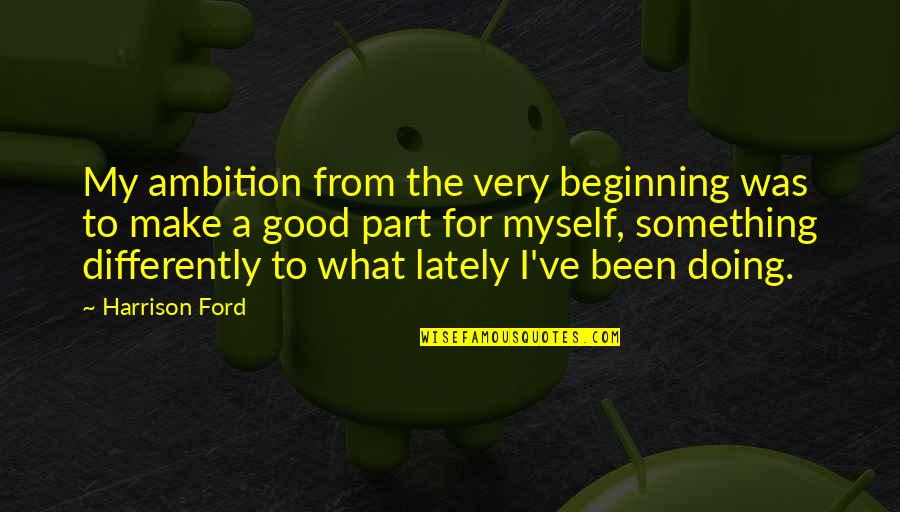 Doing What You're Good At Quotes By Harrison Ford: My ambition from the very beginning was to