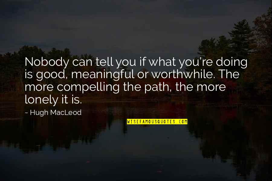 Doing What You're Good At Quotes By Hugh MacLeod: Nobody can tell you if what you're doing