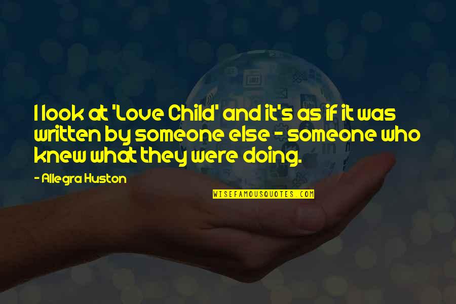 Doing What's Best For Your Child Quotes By Allegra Huston: I look at 'Love Child' and it's as