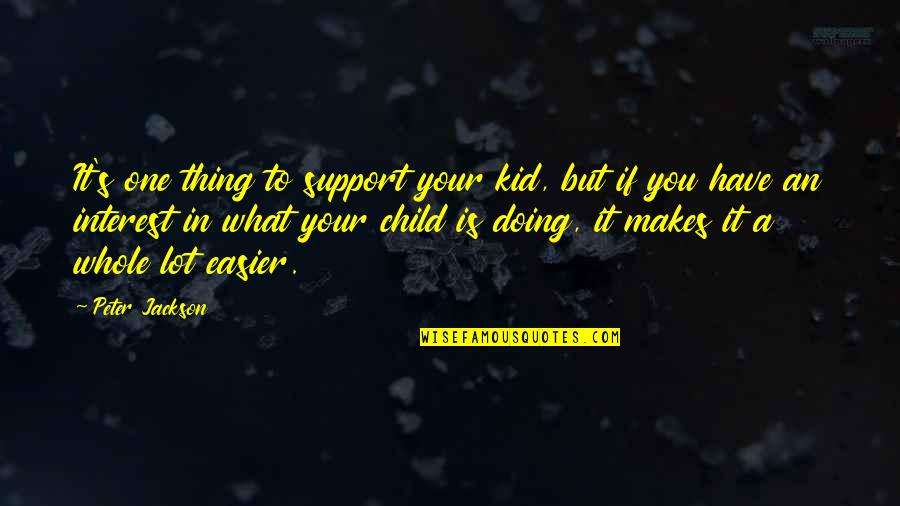 Doing What's Best For Your Child Quotes By Peter Jackson: It's one thing to support your kid, but