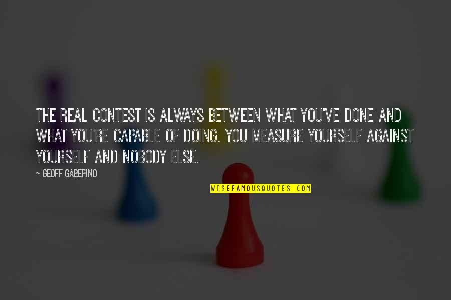 Doing What's Best For Yourself Quotes By Geoff Gaberino: The real contest is always between what you've