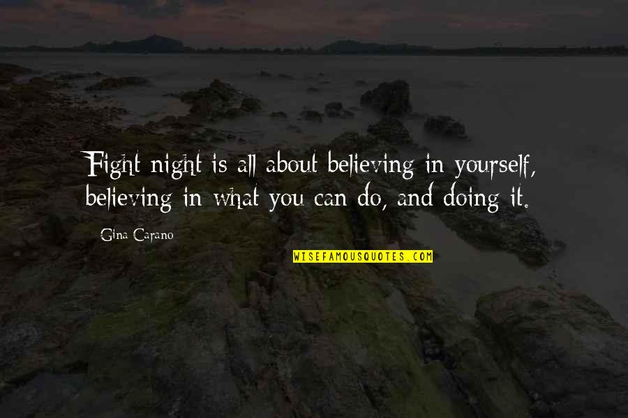 Doing What's Best For Yourself Quotes By Gina Carano: Fight night is all about believing in yourself,
