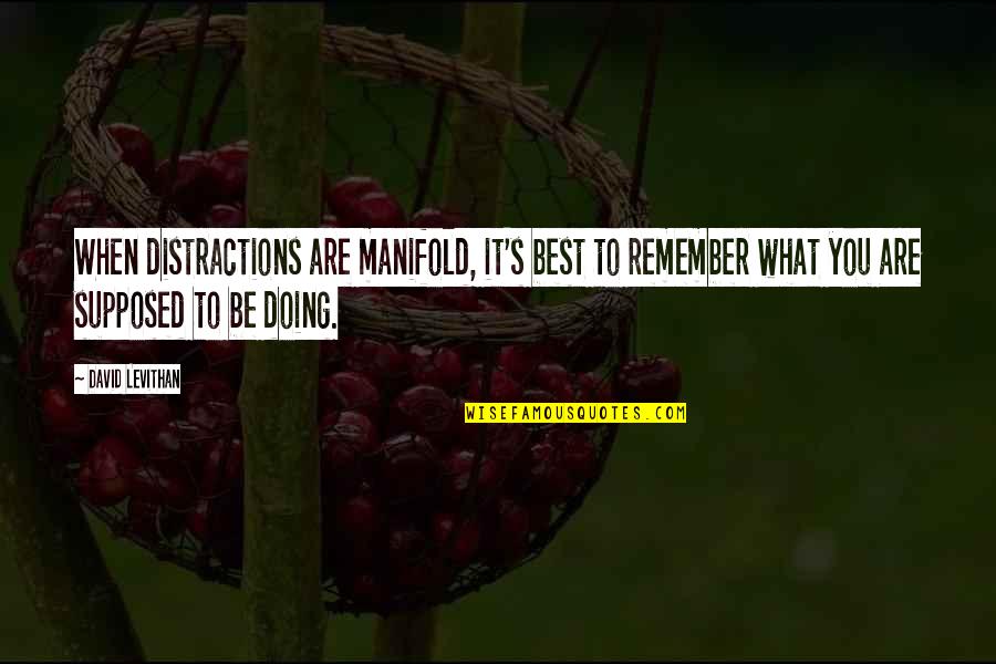 Doing What's Best Quotes By David Levithan: When distractions are manifold, it's best to remember