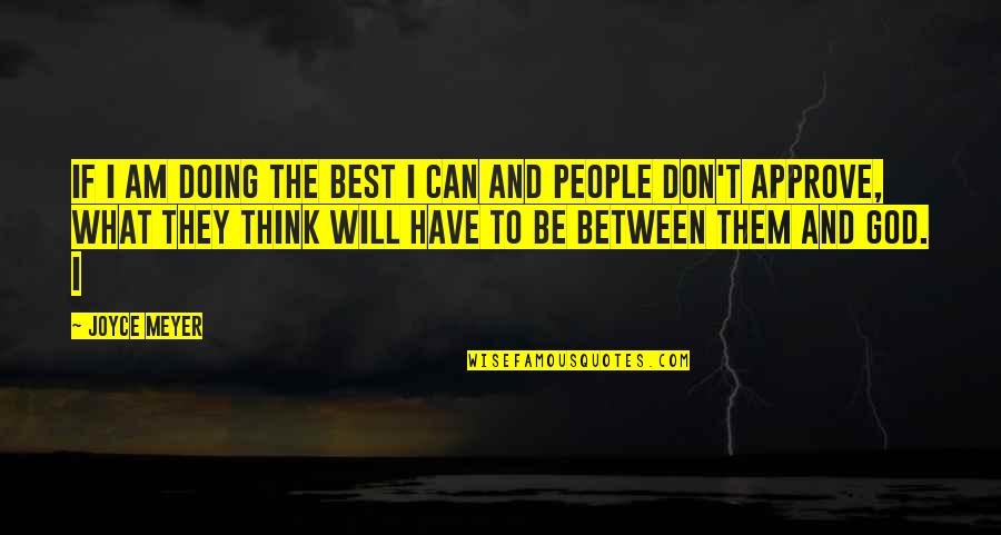 Doing What's Best Quotes By Joyce Meyer: If I am doing the best I can