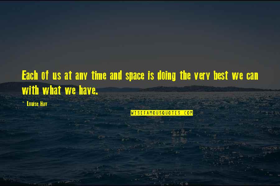 Doing What's Best Quotes By Louise Hay: Each of us at any time and space