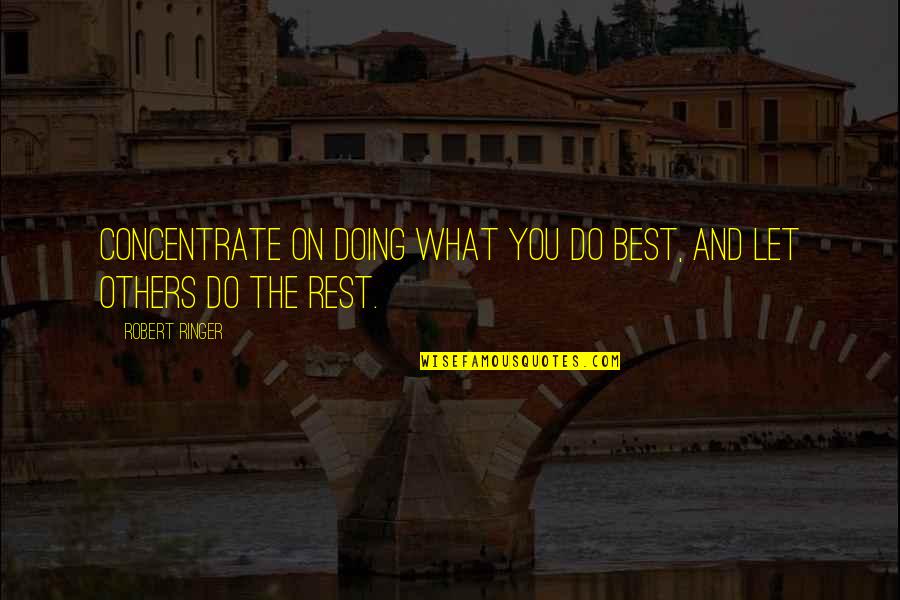 Doing What's Best Quotes By Robert Ringer: Concentrate on doing what you do best, and