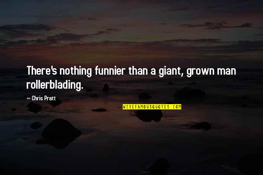 Doing What's Right Even If It Hurts Quotes By Chris Pratt: There's nothing funnier than a giant, grown man