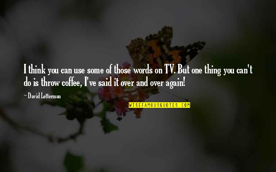 Doing What's Right Even If It Hurts Quotes By David Letterman: I think you can use some of those