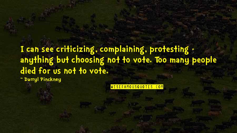 Doing What's Right For Yourself Quotes By Darryl Pinckney: I can see criticizing, complaining, protesting - anything