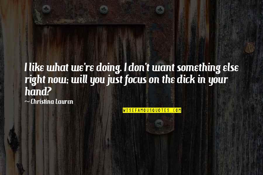 Doing What's Right Quotes By Christina Lauren: I like what we're doing. I don't want